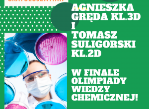 Aga Gręda i Tomek Suligorski w finale Olimpiady Wiedzy Chemicznej!!!